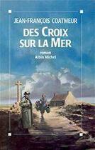 Couverture du livre « Des croix sur la mer » de Jean-Franc Coatmeur aux éditions Albin Michel