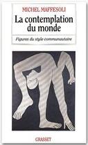 Couverture du livre « La contemplation du monde » de Michel Maffesoli aux éditions Grasset