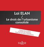 Couverture du livre « Loi ELAN / le droit de l'urbanisme consolidé » de  aux éditions Dalloz