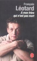 Couverture du livre « A mon frere qui n'est pas mort » de Francois Leotard aux éditions Le Livre De Poche