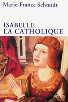 Couverture du livre « Isabelle la catholique » de Marie-France Schmidt aux éditions Perrin