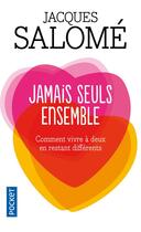 Couverture du livre « Jamais seuls ensemble ; comment vivre à deux en restant différents » de Jacques Salomé aux éditions Pocket