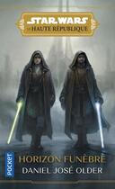 Couverture du livre « Star Wars - la Haute République Tome 3 : horizon funèbre » de Daniel Jose Older aux éditions Pocket