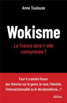 Couverture du livre « Wokisme : la France sera-t-elle contaminée ? » de Anne Toulouse aux éditions Rocher