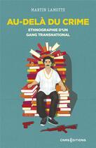 Couverture du livre « Au-delà du crime : ethnographie d'un gang transnational » de Martin Lamotte aux éditions Cnrs