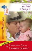 Couverture du livre « Un bébé à tout prix ; invitation à l'amour » de Patricia Thayer et Cynthia Rutledge aux éditions Harlequin