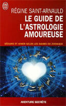 Couverture du livre « Guide de l'astrologie amoureuse (le) » de Saint Arnaud Regine aux éditions J'ai Lu