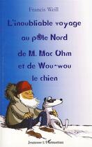 Couverture du livre « L'inoubliable voyage au pôle nord de M.Mac Ohm et de Wou-wou le chien » de Francis Weill aux éditions L'harmattan