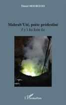 Couverture du livre « Mahrab'uté, poète prédestiné » de Daniel Mourgues aux éditions L'harmattan