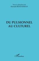 Couverture du livre « Du pulsionnel au culturel » de Hossain Bendahman aux éditions Editions L'harmattan