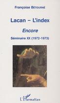 Couverture du livre « Lacan - l'index ; encore ; séminaire XX (1972-1973) » de Françoise Bétourné aux éditions Editions L'harmattan