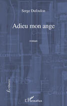 Couverture du livre « Adieu mon ange » de Serge Dufoulon aux éditions Editions L'harmattan