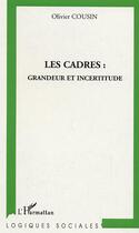 Couverture du livre « Les cadres : grandeur et incertitude » de Olivier Cousin aux éditions Editions L'harmattan