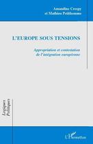 Couverture du livre « L'Europe sous tensions ; appropriation et contestation de l'intégration européenne » de Amandine Crespy et Mathieu Petithomme aux éditions L'harmattan