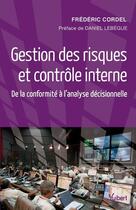 Couverture du livre « Gestion des risques et contrôle interne ; de la conformité à l'analyse décisionnelle » de Frederic Cordel aux éditions Vuibert