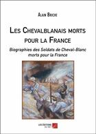 Couverture du livre « Les chevalblanais morts pour la France ; biographies des soldats de Cheval-Blanc morts pour la France » de Alain Briche aux éditions Editions Du Net