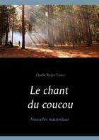 Couverture du livre « Le chant du coucou ; Nouvelles inattendues » de Elodie Rojas-Trova aux éditions Books On Demand