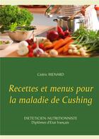 Couverture du livre « Recettes et menus pour la maladie de Cushing » de Cedric Menard aux éditions Books On Demand