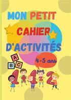 Couverture du livre « Mon petit cahier d'activités : 4-5 ans » de Monic C.T. aux éditions Books On Demand