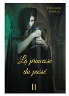 Couverture du livre « La princesse du passé Tome 2 » de Christophe Serres aux éditions Books On Demand