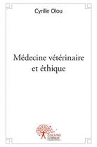 Couverture du livre « Medecine veterinaire et ethique » de Cyrille Olou aux éditions Edilivre