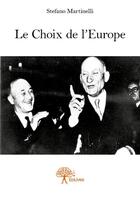 Couverture du livre « Le choix de l'Europe » de Stefano Martinelli aux éditions Edilivre