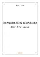 Couverture du livre « Impressionnisme et japonisme ; apport de l'art japonais » de Colin Jean aux éditions Edilivre