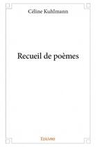 Couverture du livre « Recueil de poèmes » de Kuhlmann Celine aux éditions Edilivre