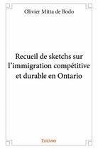 Couverture du livre « Recueil de sketchs sur l'immigration compétitive et durable en Ontario » de Olivier Mitta De Bodo aux éditions Edilivre