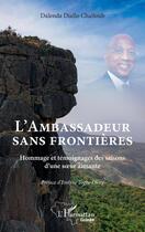 Couverture du livre « L'ambassadeur sans frontières : Hommage et témoignages des saisons d'une soeur aimante » de Dalenda Diallo Challoub aux éditions L'harmattan