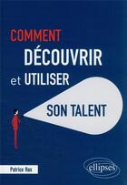 Couverture du livre « Comment découvrir et utiliser son talent » de Patrice Ras aux éditions Ellipses