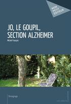 Couverture du livre « Jo, le Goupil, section Alzheimer » de Michel Francois aux éditions Mon Petit Editeur