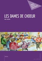 Couverture du livre « Les dames de choeur » de Jean Jourdan aux éditions Publibook