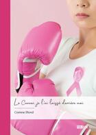 Couverture du livre « Le cancer, je l'ai laissé derrière moi » de Corinne Blond aux éditions Publibook