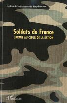 Couverture du livre « Soldats de France ; l'armée au coeur de la nation » de Guillaume De Jerphagnon aux éditions L'harmattan