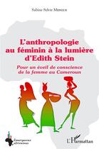 Couverture du livre « L'anthropologie au féminin à la lumière d'Edith Stein : pour un éveil de conscience de la femme au Cameroun » de Sabine Sylvie Mengue aux éditions L'harmattan