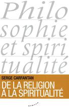 Couverture du livre « De la religion à la spiritualité » de Serge Carfantan aux éditions Almora