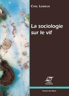 Couverture du livre « La sociologie sur le vif » de Cyril Lemieux aux éditions Presses Des Mines Via Openedition