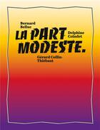 Couverture du livre « La part modeste ; Bernard Belluc, Delphine Coindet, Gérard Collin-Thiébaut » de Norbert Duffort et Martine Buissart aux éditions Lienart