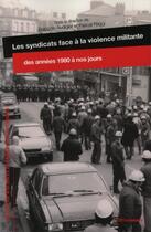 Couverture du livre « Les syndicats face à la violence militante, des années 1980 à nos jours » de Francois Audigier et Pascal Raggi aux éditions Riveneuve