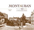 Couverture du livre « Montauban ; il y a 100 ans ; en cartes postales anciennes » de Christophe Belser aux éditions Patrimoines & Medias