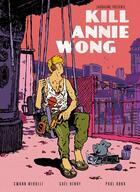 Couverture du livre « Kill Annie Wong » de Swann Meralli et Gael Henry aux éditions Sarbacane