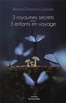 Couverture du livre « 3 royaumes secrets pour 3 enfants en voyage » de Marie-Christine Couvidat aux éditions Editions Maia
