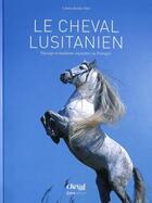 Couverture du livre « Le cheval lusitanien : élevages et traditions équestres au Portugal » de Laetitia Boulin-Neel aux éditions Casa
