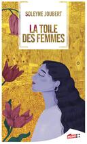 Couverture du livre « La toile des femmes » de Soleyne Joubert aux éditions M+ Editions