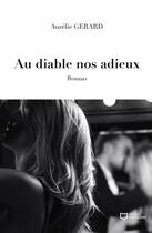 Couverture du livre « Au diable nos adieux » de Aurelie Gerard aux éditions Hello Editions