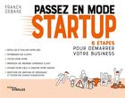 Couverture du livre « Passez en mode startup : 6 étapes pour démarrer votre business » de Franck Debane aux éditions Eyrolles