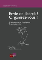 Couverture du livre « Envie de liberté ? organisez-vous ! à la recherche de l'intelligence organisationnelle » de Coussement et A'Dam aux éditions Edipro