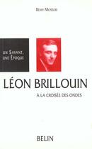 Couverture du livre « Leon brillouin - a la croisee des ondes » de Remy Mosseri aux éditions Belin