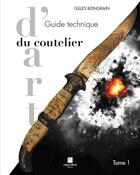 Couverture du livre « GUIDE TECHNIQUE DU COUTELIER D'ART T1 » de Gilles Bongrain aux éditions Crepin Leblond